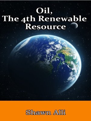 cover image of Oil, the 4th Renewable Resource
